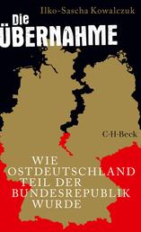Die Übernahme - Wie Ostdeutschland Teil der Bundesrepublik wurde