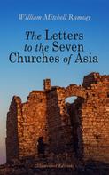 William Mitchell Ramsay: The Letters to the Seven Churches of Asia (Illustrated Edition) 