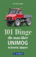 Carl-Heinz Vogler: 101 Dinge, die man über UNIMOG wissen muss ★★★★★