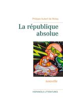Philippe Aubert de Molay: La république absolue 