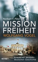 Norbert F. Pötzl: Mission Freiheit – Wolfgang Vogel ★★★★