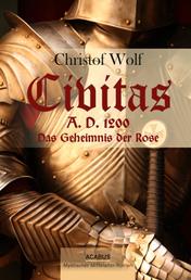 Civitas A.D. 1200. Das Geheimnis der Rose - Ein mystischer Mittelalter-Roman