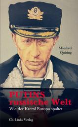 Putins russische Welt - Wie der Kreml Europa spaltet
