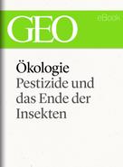 : Ökologie: Pestizide und das Ende der Insekten (GEO eBook Single) 