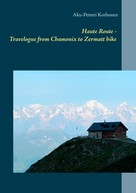 Aku-Petteri Korhonen: Haute Route - Travelogue from Chamonix to Zermatt hike 