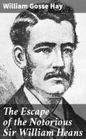 William Gosse Hay: The Escape of the Notorious Sir William Heans 