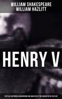 William Shakespeare: Henry V (The Play, Historical Background and Analysis of the Character in the Play) 