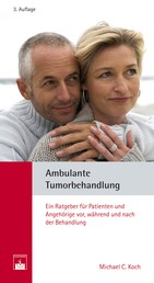 Ambulante Tumorbehandlung - Ein Ratgeber für Patienten und Angehörige vor, während und nach der Behandlung