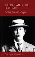Arthur Conan Doyle: The Captain of the Polestar (Serapis Classics) 