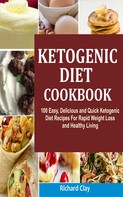 Richard Clay: Ketogenic Diet Cookbook 
