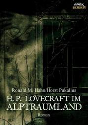 H. P. LOVECRAFT IM ALPTRAUMLAND - Ein Horror-Roman