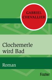 Clochemerle wird Bad - Roman