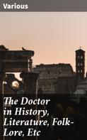 Various: The Doctor in History, Literature, Folk-Lore, Etc 