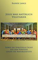 Rainer Lange: Jesus war natürlich Vegetarier 