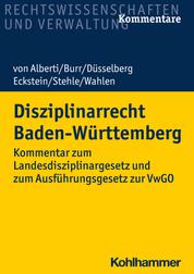 Disziplinarrecht Baden-Württemberg - Kommentar zum Landesdisziplinargesetz und zum Ausführungsgesetz zur VwGO