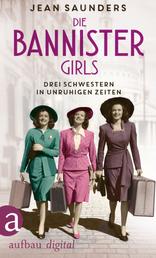 Die Bannister Girls - Drei Schwestern in unruhigen Zeiten