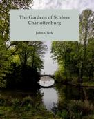 John Clark: The Gardens of Schloss Charlottenburg 