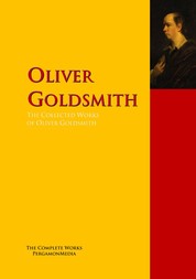 The Collected Works of Oliver Goldsmith - The Complete Works PergamonMedia