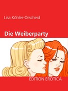 Lisa Köhler-Orscheid: Die Weiberparty 
