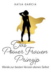 Das Powerfrauen Prinzip - Werde zur besten Version deines Selbst