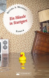 Ein Häusle in Stuttgart. Stuttgart-Roman. - Der schwierige Weg zum Eigenheim im Land der Häuslesbauer.