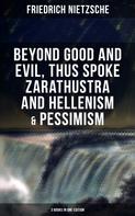 Friedrich Nietzsche: NIETZSCHE: Beyond Good and Evil, Thus Spoke Zarathustra and Hellenism & Pessimism 