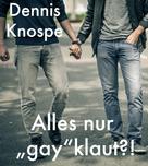 Dennis Knospe: Alles nur "gay"klaut?! ★★