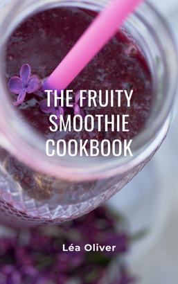 The Fruity Smoothie Cookbook