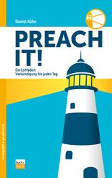 Preach it! - Ein Leitfaden: Verkündigung für jeden Tag