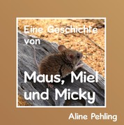 Eine Geschichte von Maus, Miel und Micky