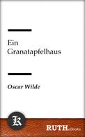 Oscar Wilde: Ein Granatapfelhaus 