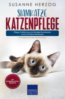 Susanne Herzog: Siamkatze Katzenpflege – Pflege, Ernährung und häufige Krankheiten rund um Deine Siamkatze 
