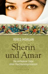Sherin und Amar - Die verbotene Liebe einer Paschtunenprinzessin
