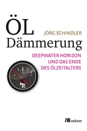 Öldämmerung - Deepwater Horizon und das Ende des Ölzeitalters