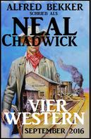 Alfred Bekker: Neal Chadwick - Vier Western September 2016 