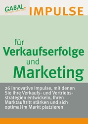 Verkaufserfolge und Marketing - 26 innovative Impulse für Verkaufs- und Vertriebsstrategien
