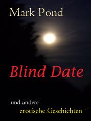 Blind Date - und andere erotische Geschichten