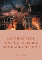 Paul Allard: Les chrétiens ont-ils incendié Rome sous Néron? 