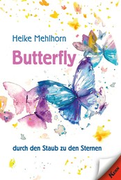 Butterfly – durch den Staub zu den Sternen - Gedichte