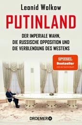 Putinland - Der imperiale Wahn, die russische Opposition und die Verblendung des Westens | Der SPIEGEL-Bestseller jetzt im Taschenbuch – umfassend aktualisiert und erweitert