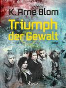 Karl Arne Blom: Triumph der Gewalt 