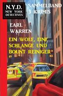 Earl Warren: Ein Wolf, eine Schlange und Bount Reiniger! N.Y.D. New York Detectives Sammelband 3 Krimis 