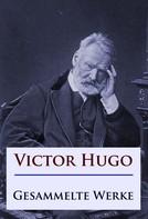 Victor Hugo: Victor Hugo - Gesammelte Werke 
