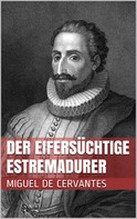 Miguel de Cervantes: Der eifersüchtige Estremadurer 