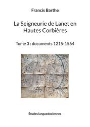 La Seigneurie de Lanet en Hautes Corbières - Tome 3 : documents 1215-1564