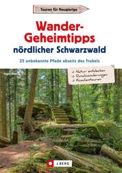 Wander-Geheimtipps nördlicher Schwarzwald - 25 unbekannte Pfade abseits des Trubels