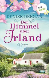 Der Himmel über Irland - Roman | Ein bewegender Schicksalsroman über eine mutige Frau und eine Kleinstadt am Meer