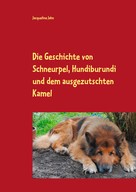 Jacqueline Jahn: Die Geschichte von Schneurpel, Hundiburundi und dem ausgezutschten Kamel 