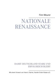 Nationale Renaissance - Damit Deutschland stark und erfolgreich bleibt - Mit einem Vorwort von Hans A. Barner, Kanzler Erster Klasse a.D.