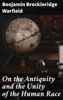 Benjamin Breckinridge Warfield: On the Antiquity and the Unity of the Human Race 